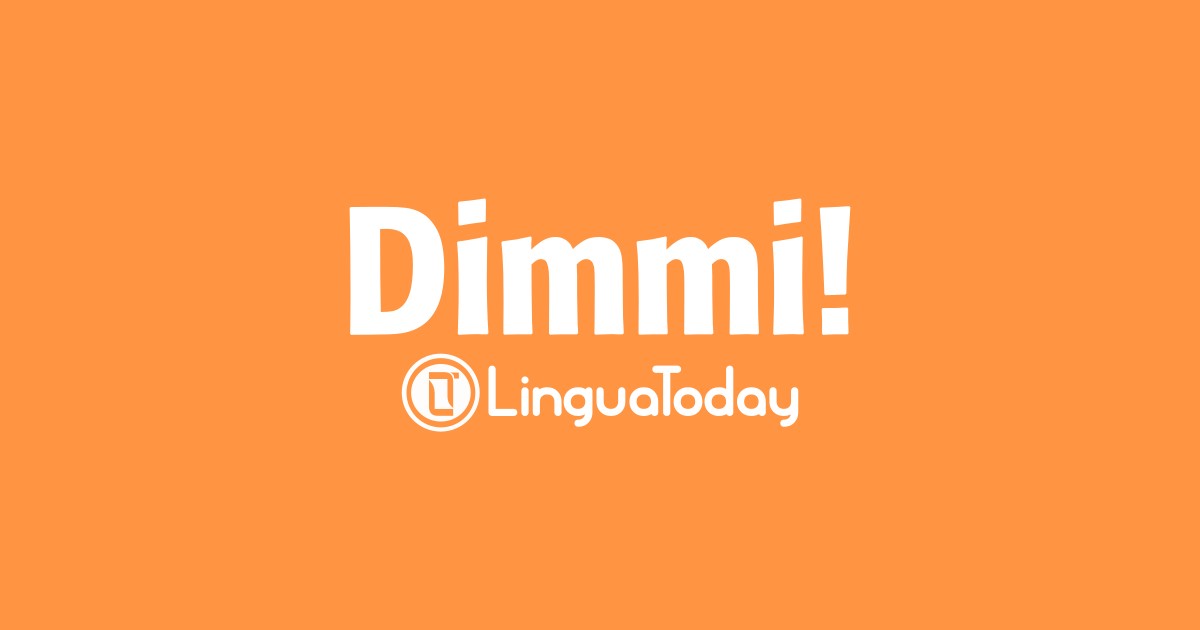 Dimmi!